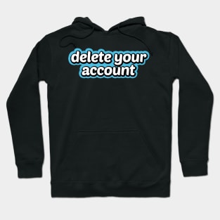 Delete Your Account Hoodie